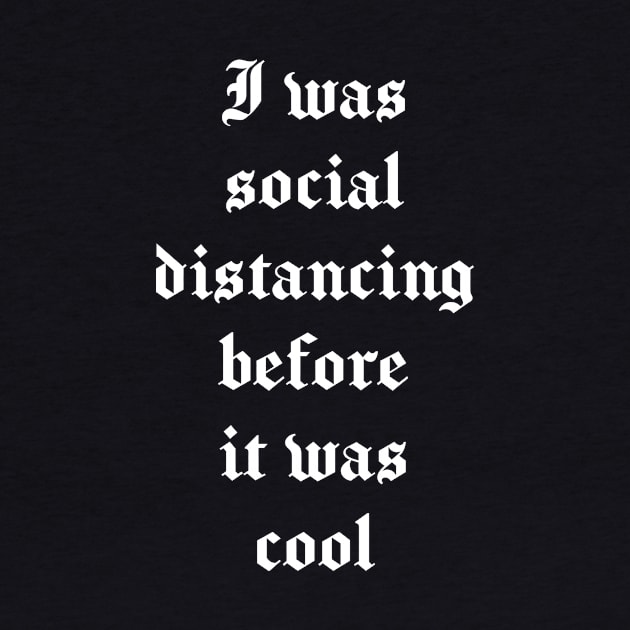 I was social distancing before it was cool - Funny Introvert, Quote, Popular Antisocial, Quarantine 2020 Humor Sarcasm Gift white version by marlenecanto